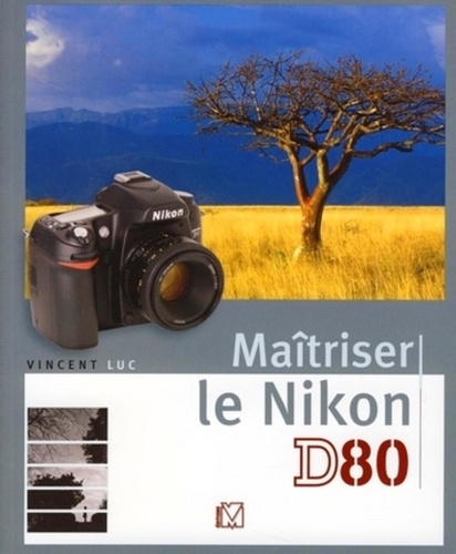 Vincent Luc - Maîtriser le Nikon D80.