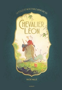 Vincent Mallié - La folle et incroyable aventure du chevalier Léon.