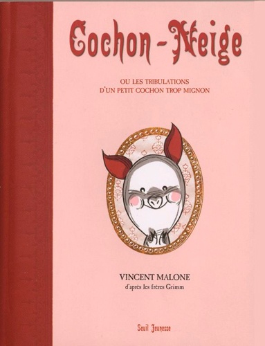 Vincent Malone - Cochon-Neige ou Les tribulations d'un petit cochon trop mignon suivi de Les origines du miroir magique.