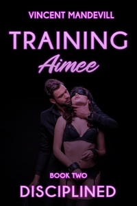  Vincent Mandevill - Training Aimee: Disciplined - Training Aimee, #2.