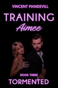  Vincent Mandevill - Training Aimee: Tormented - Training Aimee, #3.