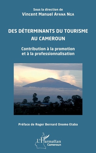 Vincent Manuel Afana Nga - Des déterminants du tourisme au Cameroun - Contribution à la promotion et à la professionnalisation.