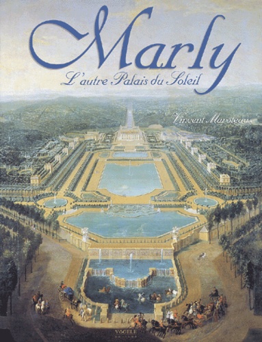 Vincent Maroteaux - Marly, L'Autre Palais Du Soleil.