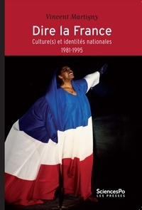Vincent Martigny - Dire la France - Culture(s) et identités nationales (1981-1995).