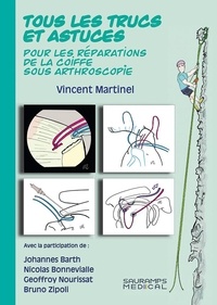 Vincent Martinel - Tous les trucs et astuces pour les réparations de la coiffe sous arthroscopie.