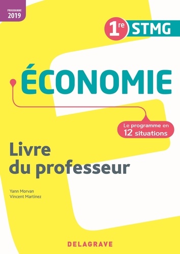 Economie 1re STMG. Le programme en 12 situations. Livre du professeur  Edition 2019