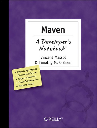 Vincent Massol et Timothy M. O'Brien - Maven: A Developer's Notebook - A Developer's Notebook.