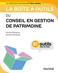 Vincent Maymo et Vincent Rousset - La boîte à outils du conseil en gestion de patrimoine - 81 outils clés en main.