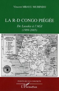 Vincent Mbavu Muhindo - La R. - D. Congo piégée : de Lusaka à l'AGI (1999-2005).