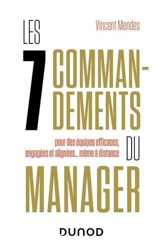 Vincent Mendes - Les 7 commandements du manager - pour des équipes efficaces, engagées et alignées... même à distance.
