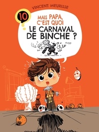 Vincent Meurisse - Mais Papa, pourquoi ? 10 : Mais Papa, c'est quoi le carnaval de Binche ?.