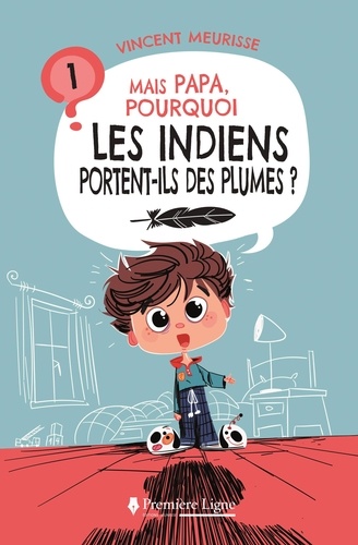Vincent Meurisse et Renaud Collin - Mais Papa, pourquoi ? 1 : Mais Papa, pourquoi les Indiens portent-ils des plumes ?.
