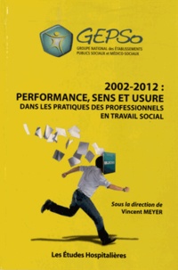 Vincent Meyer - 2002-2012 : performance, sens et usure dans les pratiques des professionnels en travail social.