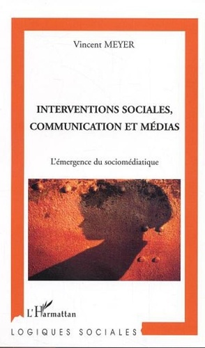 Vincent Meyer - Interventions sociales, communication et médias - L'émergence du socio-médiatique.