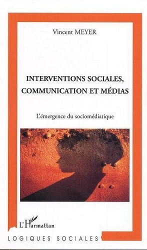 Interventions sociales, communication et médias. L'émergence du socio-médiatique
