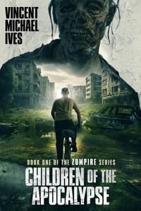  Vincent Michael Ives - Children of the Apocalypse - Zompire Series, #1.