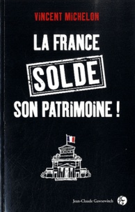 Vincent Michelon - La France solde son patrimoine.