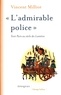 Vincent Milliot - "L'admirable police" - Tenir Paris au siècle des Lumières.