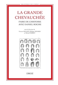 Vincent Milliot et Philippe Minard - La grande chevauchée - Faire de l'histoire avec Daniel Roche.