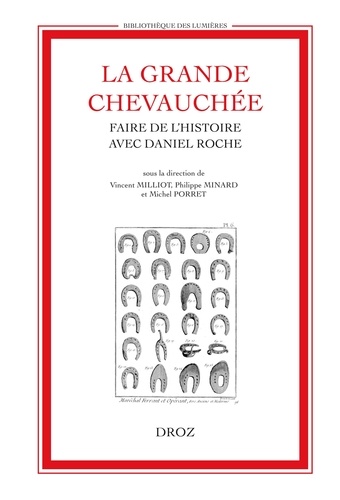 Vincent Milliot et Philippe Minard - La grande chevauchée - Faire de l'histoire avec Daniel Roche.