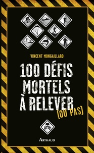 Vincent Mongaillard - 100 défis mortels à relever (ou pas).