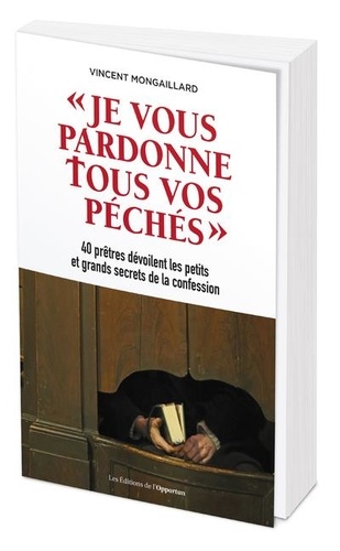 Je vous pardonne tous vos péchés. 40 prêtres dévoilent les petits et grands secrets de la confession