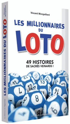 Les millionnaires du loto. 49 histoires de sacrés veinards !