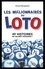 Les millionnaires du loto. 49 histoires de sacrés veinards !