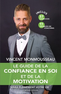 Vincent Monmousseau - Le guide de la confiance en soi et de la motivation.