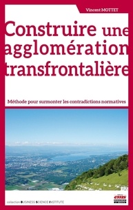 Vincent Mottet - Construire une agglomération transfrontalière - Méthode pour surmonter les contradictions normatives.