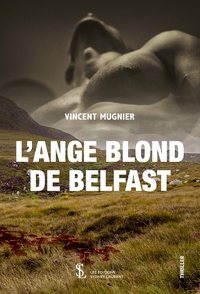 Lire des livres à télécharger gratuitement en ligne L'ange blond de Belfast  9791032613757 par Vincent Mugnier in French