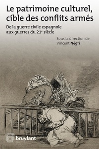 Vincent Négri - Le patrimoine culturel, cible des conflits armés - De la guerre civile espagnole aux guerres du 21e siècle.