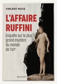 Vincent Noce - L'affaire Ruffini - Enquête sur le plus grand mystère du monde de l'art.