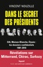Vincent Nouzille - Dans le secret des présidents - CIA, Maison-Blanche, Elysée : les dossiers confidentiels 1981-2010.
