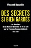 Vincent Nouzille - Des secrets si bien gardés - Les dossiers de la Maison-Blanche et de la CIA sur la France et ses présidents 1958-1981.