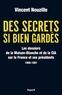 Vincent Nouzille - Des secrets si bien gardés. Les dossiers de la CIA et de la Maison-Blanche - Les dossiers de la CIA et de la Maison-Blanche sur la France et ses Présidents - 1958-1981.