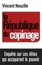 Vincent Nouzille - La République du copinage - Enquête sur la France des réseaux de pouvoir.