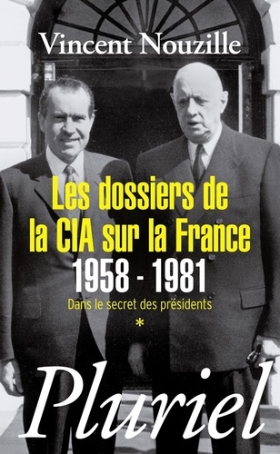 Vincent Nouzille - Les dossiers de la CIA sur la France 1958-1981 - Dans le secret des présidents.