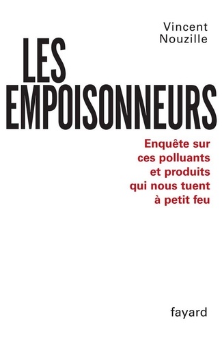 Les Empoisonneurs. Enquête sur ces polluants et produits qui nous tuent à petit feu