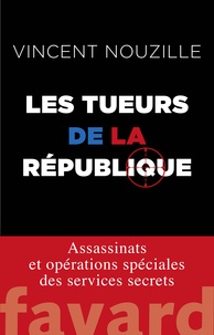 Ebook francais téléchargement gratuit Les tueurs de la République  - Assassinats et opérations spéciales des services secrets