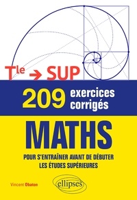 Vincent Obaton - Maths 209 exercices corrigés Terminale - Sup - Pour s'entraîner avant de débuter les études supérieures.