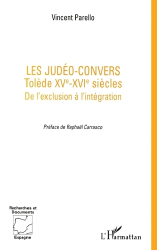 Les judéo-convers. Tolède, XVe-XVIe siècles, de l'exclusion à l'intégration