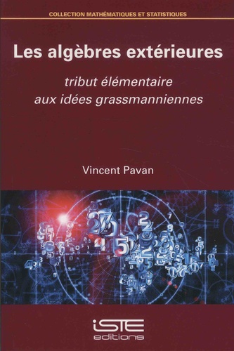 Vincent Pavan - Les algèbres extérieures - Tribut élémentaire aux idées grassmanniennes.
