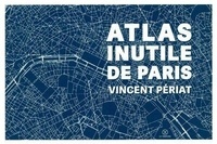 Vincent Périat - Atlas inutile de Paris.
