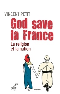Vincent Petit et  PETIT VINCENT - God save la France - La religion et la nation.