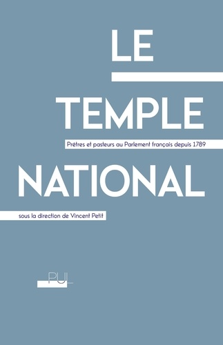 Le temple national. Prêtres et pasteurs au Parlement français depuis 1789