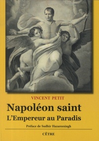 Vincent Petit - Napoléon saint - L'empereur au Paradis.