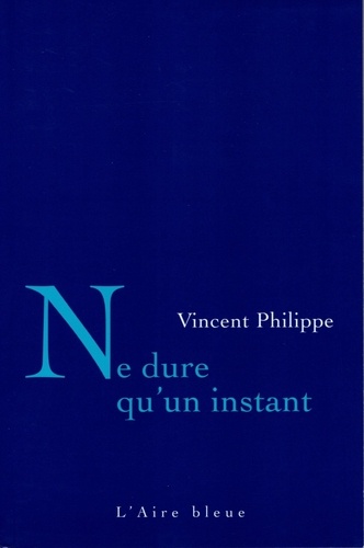 Vincent Philippe - Ne dure qu'un instant - Nouvelles.
