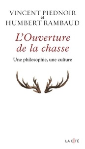 Vincent Piednoir et Humbert Rambaud - L'ouverture de la chasse - Une philosophie, une culture.