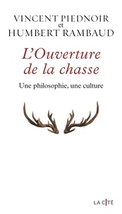 Vincent Piednoir et Humbert Rambaud - L'ouverture de la chasse - Une philosophie, une culture.